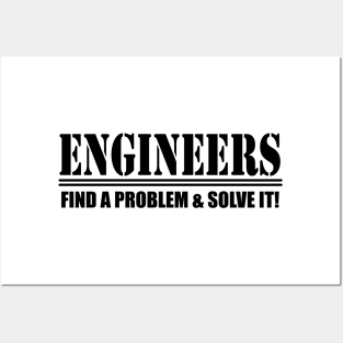 Engineers Find A Problem and Solve it! Posters and Art